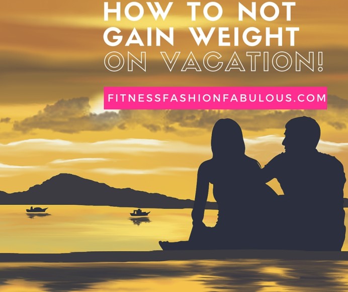 How To Not Gain Weight On Vacation Wasidah